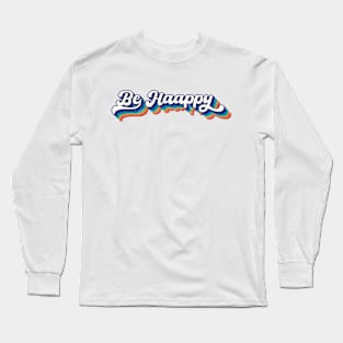 Be Happy - Retro Vibes Long Sleeve T-Shirt